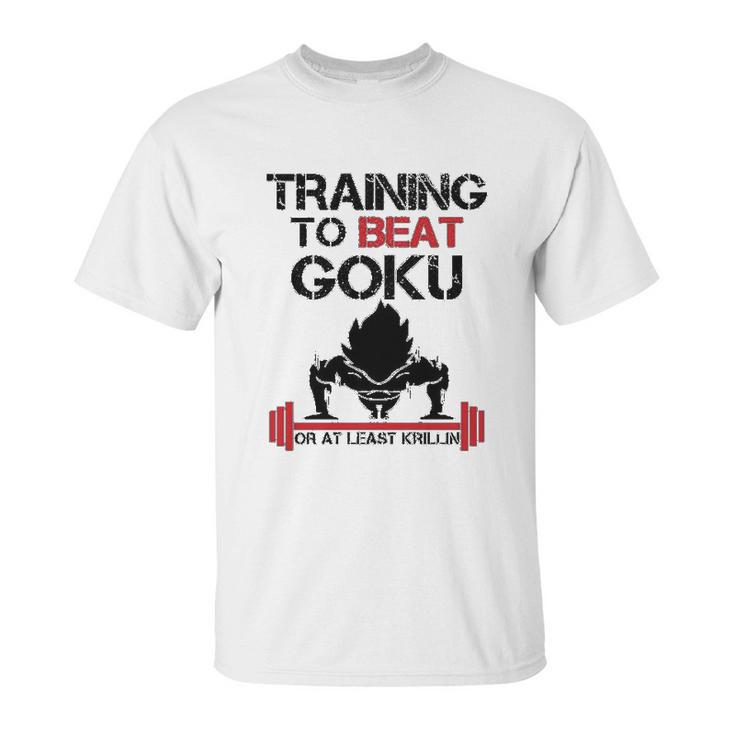 Interesting Vegetatraining To Beat Goku Or At Least Krillin Unisex T-Shirt