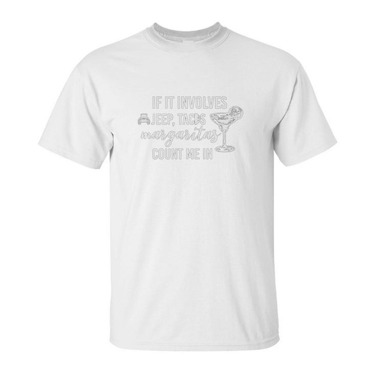 If It Involves Jeep Tacos And Margaritas Count Me In Funny Off Road Lovers Unisex T-Shirt