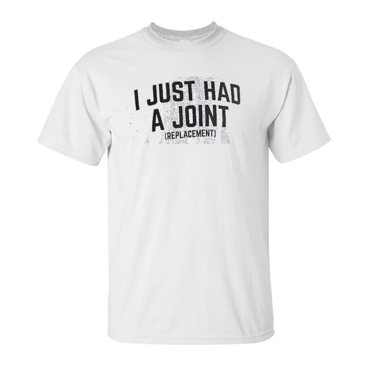 I Just Had A Joint Funny Surgery Hip Shoulder Knee Men Unisex T-Shirt