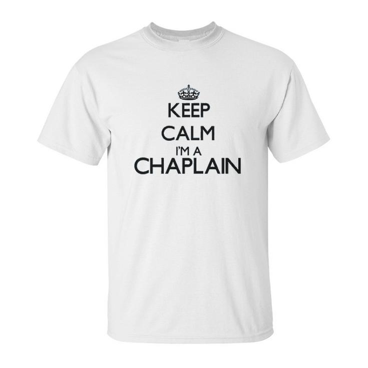 Keep Calm I Am A Chaplain Unisex T-Shirt