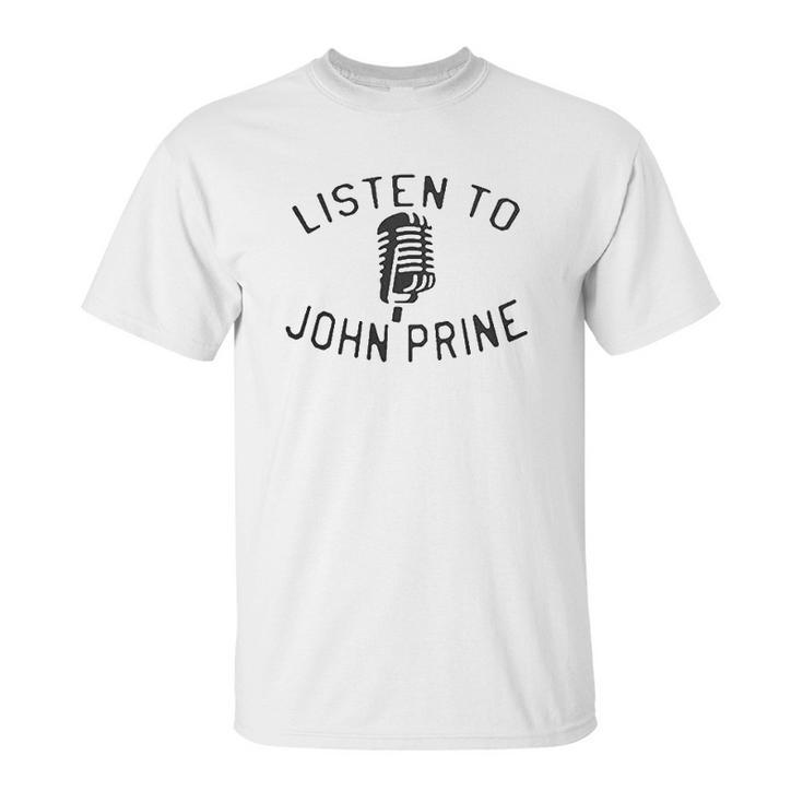 Listen To John Prine Unisex T-Shirt