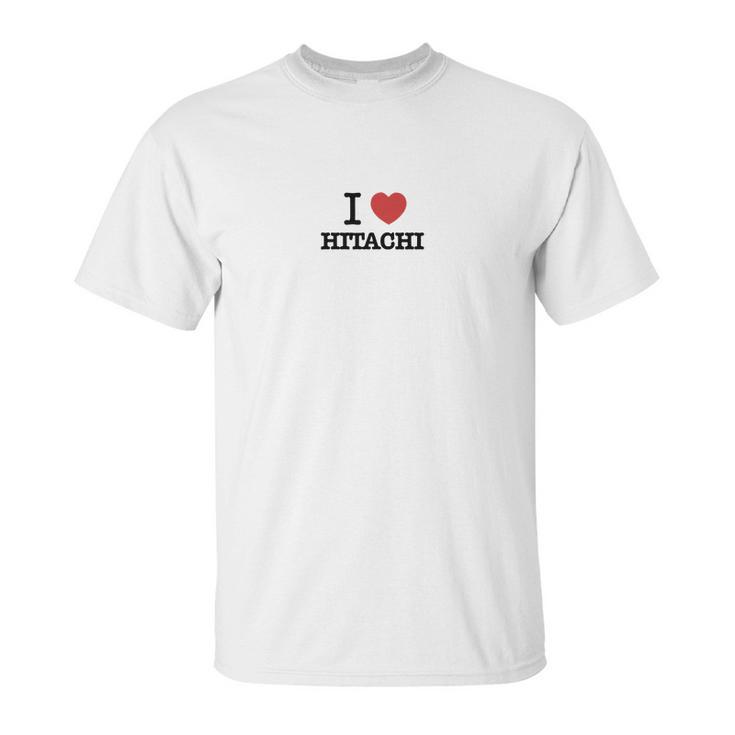 I Love Hitachi Unisex T-Shirt