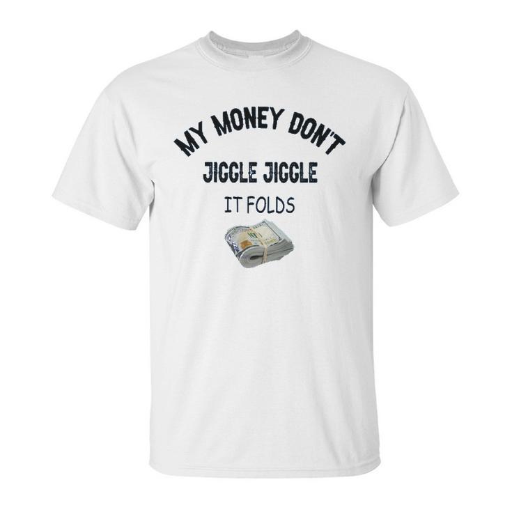 My Money Don’T Jiggle It Folds  Tiktok Trending   Louis Theroux My Money Dont Jiggle Jiggle It Folds Unisex T-Shirt