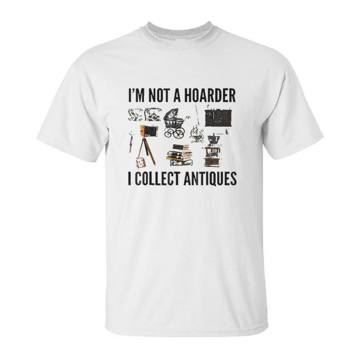 Not A Hoarder Love Antiquing- Junk & Thrift Unisex T-Shirt