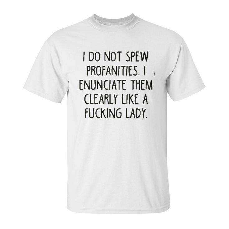 I Do Not Spew I Enunciate Them Clearly Good Gift Unisex T-Shirt