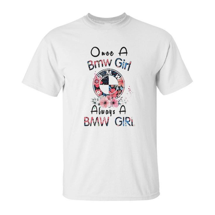 Once A Bmw Girl Always A Bmw Girl Shirt Unisex T-Shirt