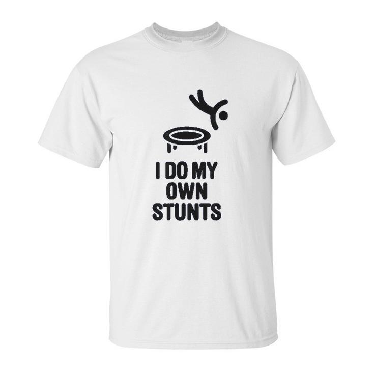 I Do My Own Stunts Funny Trampoline Gymnastic Trampolinist Unisex T-Shirt