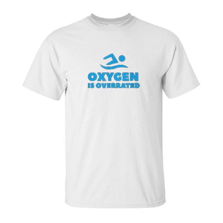 Oxygen Is Overrated Swimmer Gift Swimming Pool Unisex T-Shirt