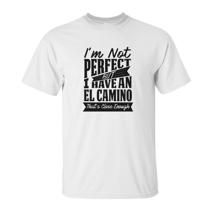 Perfect With El Camino B T-Shirt Unisex T-Shirt