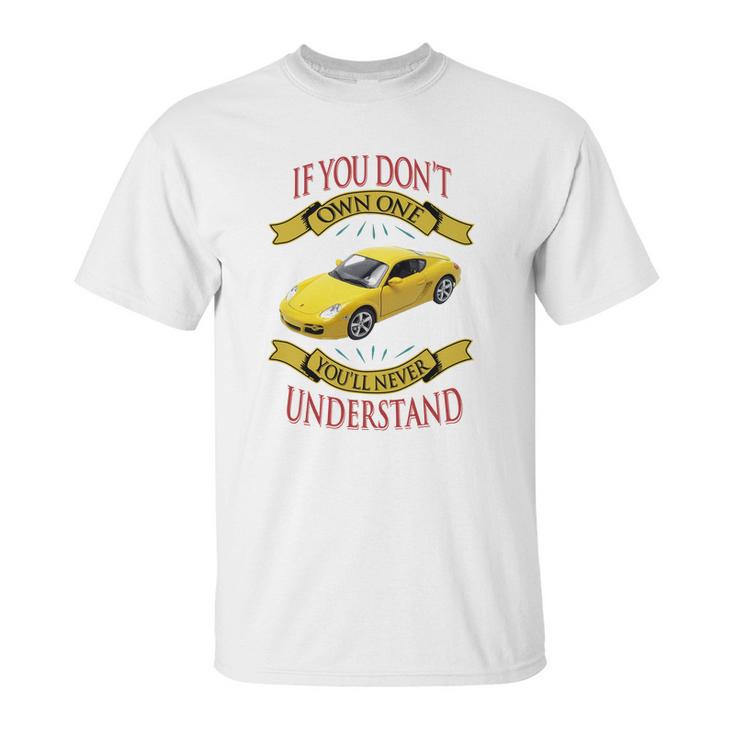 Porsche Cayman If You Dont Own One You Will Never Understand Unisex T-Shirt