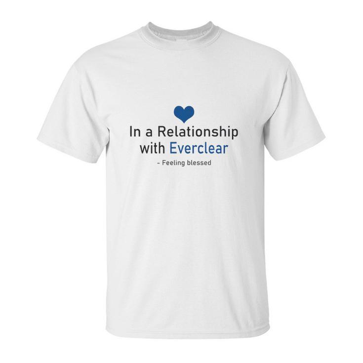 In A Relationship With Everclear Funny Beverages Unisex T-Shirt