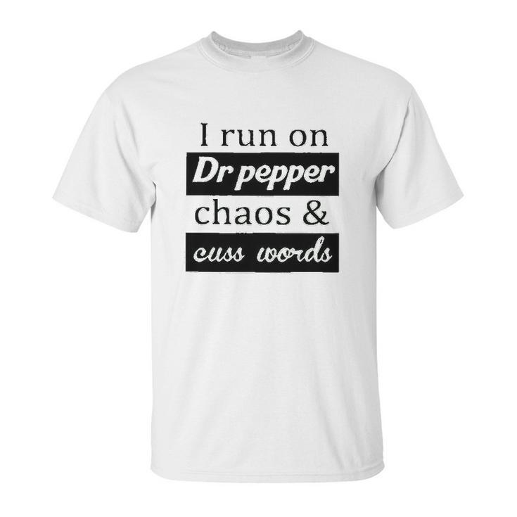 I Run On Dr Pepper Chaos And Cuss Words Unisex T-Shirt