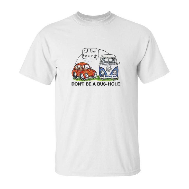 The Rusty Vw Dont Be A Bushole Vw Unisex T-Shirt