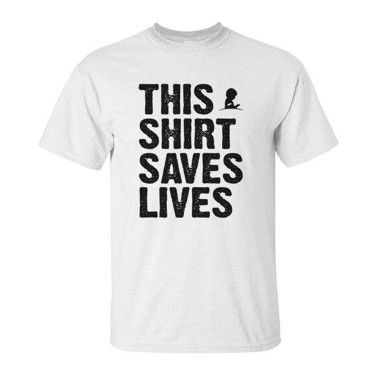 This Shirt Saves Lives Shirt Unisex T-Shirt