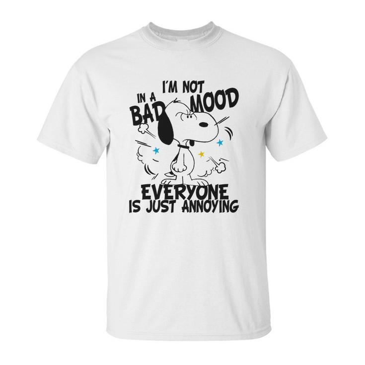 Snoopy Im Not In A Bad Mood Everyone Is Just Annoying Unisex T-Shirt