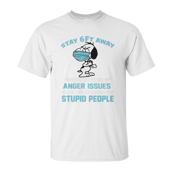 Snoopy Stay 6Ft Away I Have Anger Issues Unisex T-Shirt