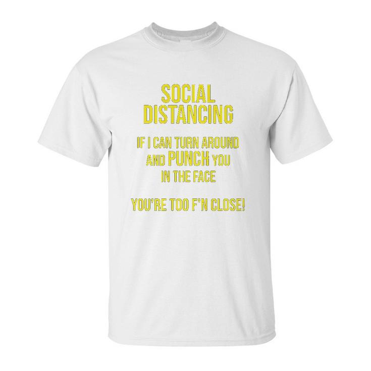 Social Distancing If I Can Punch You You Are Too Close Unisex T-Shirt