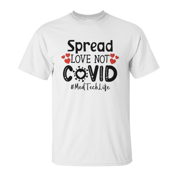 Spread Love Not Cov Med Tech Unisex T-Shirt