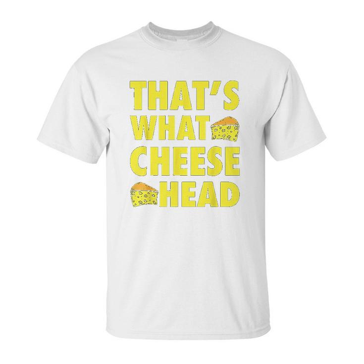 Thats What Cheese Head Cheesy She Said Quote Unisex T-Shirt