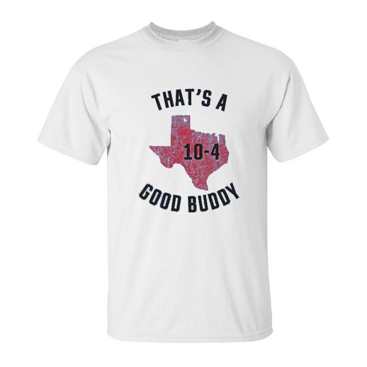 Ugp Campus Apparel Texas Good Buddy Funny Comedy Canada Tv Show Unisex T-Shirt