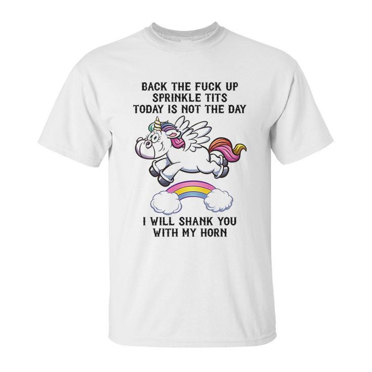 Unicorn Back The F Up I Will Shank You With My Horn Unisex T-Shirt