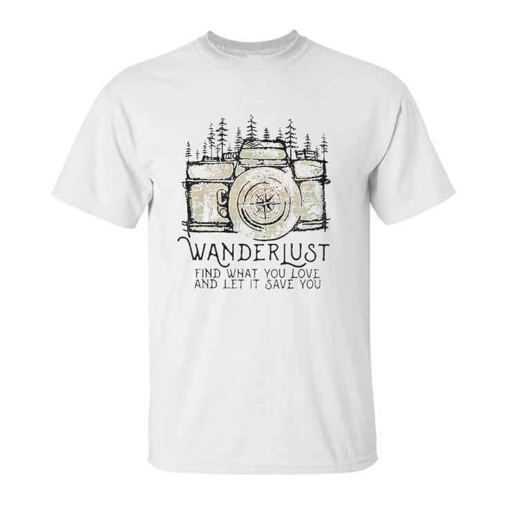 Wanderlust Find What You Love And Let It Save You Camera Unisex T-Shirt