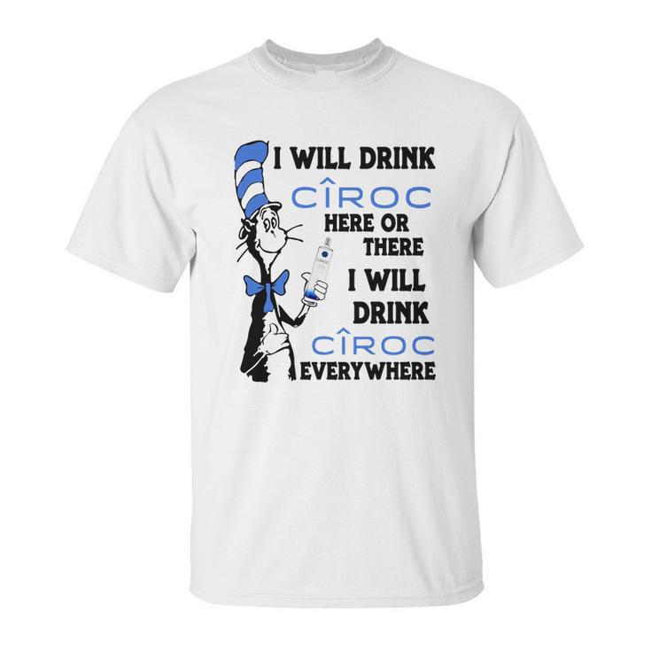 I Will Drink Ciroc Here Or There Unisex T-Shirt