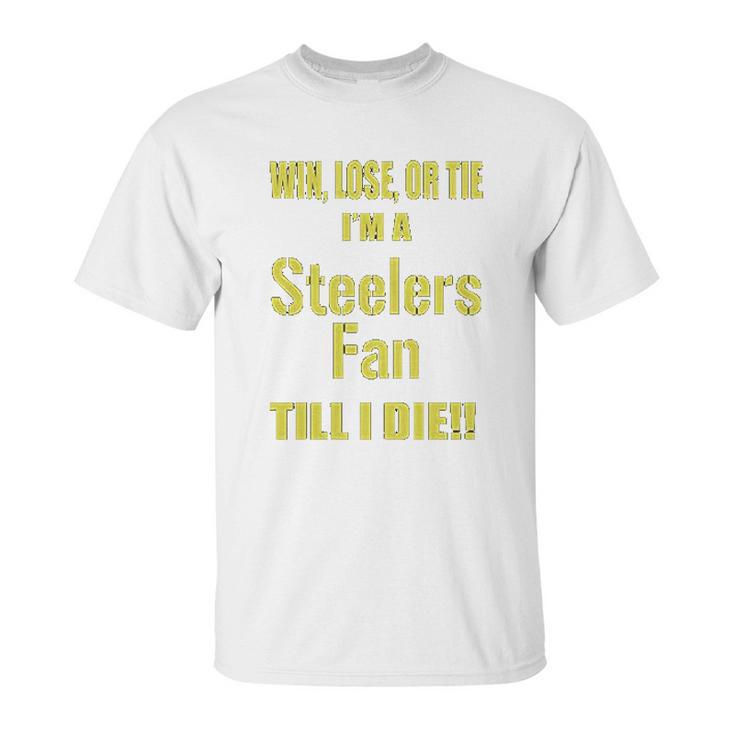 Win Lose Or Tie Im A Steelers Fan Till I Die Mens Unisex T-Shirt