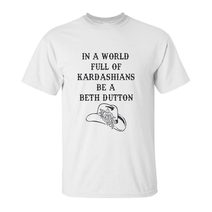 In A World Full Of Kardashians Be A Beth Dutton Vintage Unisex T-Shirt