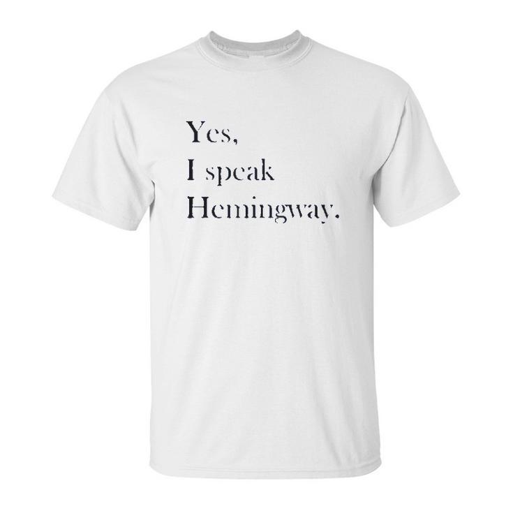 Yes I Speak Hemingway   Literary   Writer Unisex T-Shirt