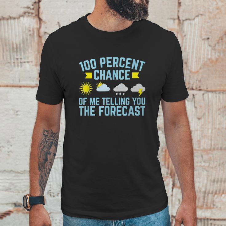 100 Percent Chance Of Me Telling You The Forecast Weather Unisex T-Shirt Gifts for Him