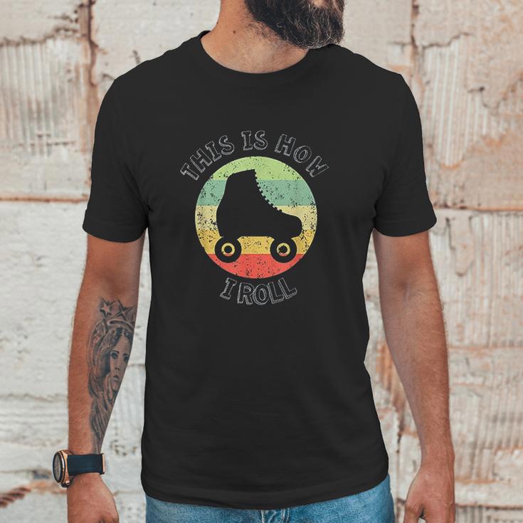 70S This Is How I Roll Vintage Retro Roller Skates Unisex T-Shirt Gifts for Him