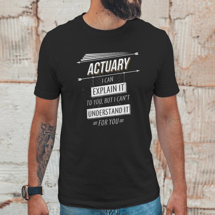 Actuaries Gift Funny Design With Actuary Quote Unisex T-Shirt Gifts for Him