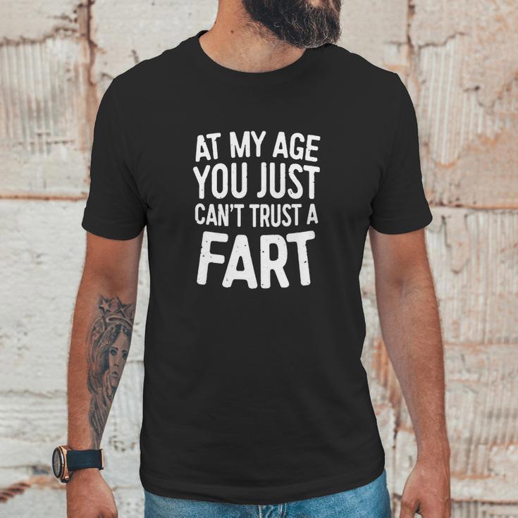 At My Age You Just Cant Trust A Fart T-Shirt Funny Gift Unisex T-Shirt Gifts for Him