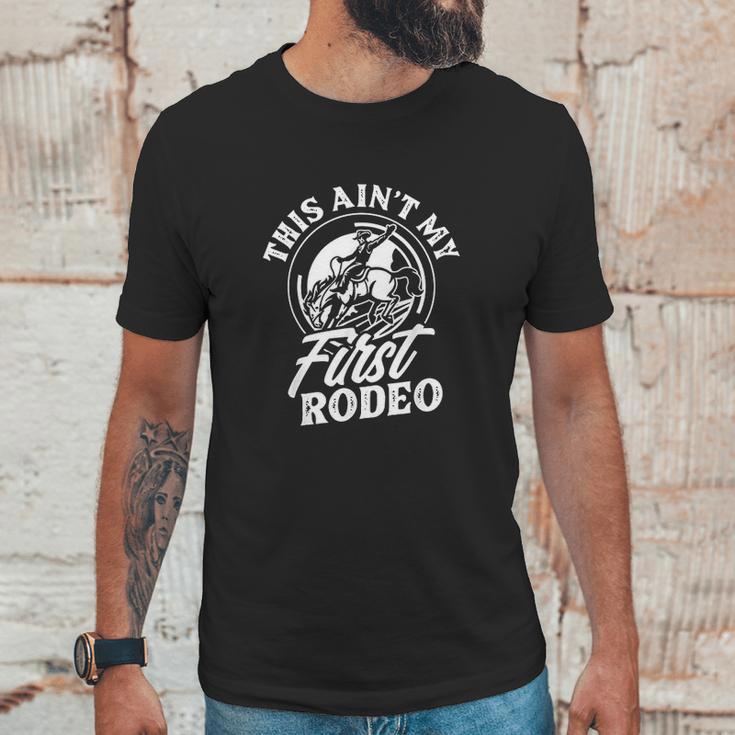 This Aint My First Rodeo Funny Cowboy Rodeo Bull Rider Gift Unisex T-Shirt Gifts for Him