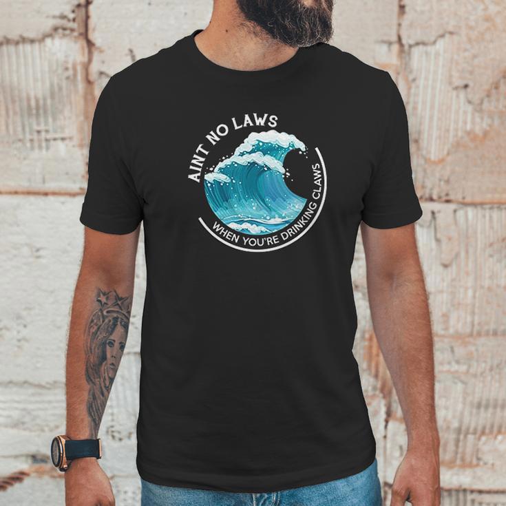 Aint No Laws When You Are Drinking Claws The Original Unisex T-Shirt Gifts for Him