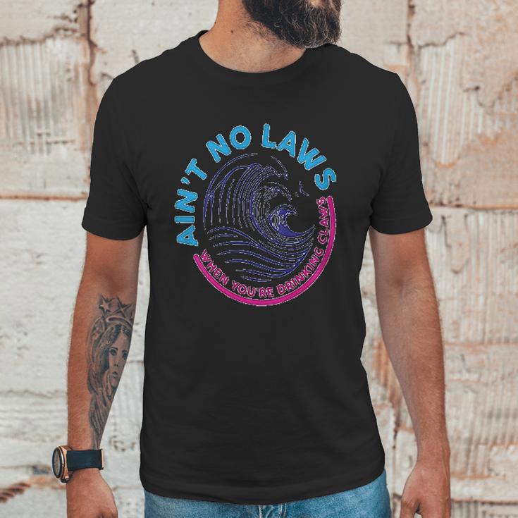 Aint No Laws When Youre Drinking Claws Unisex T-Shirt Gifts for Him