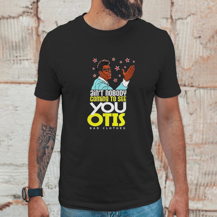 Aint Nobody Coming To See You Otis Unisex T-Shirt Gifts for Him