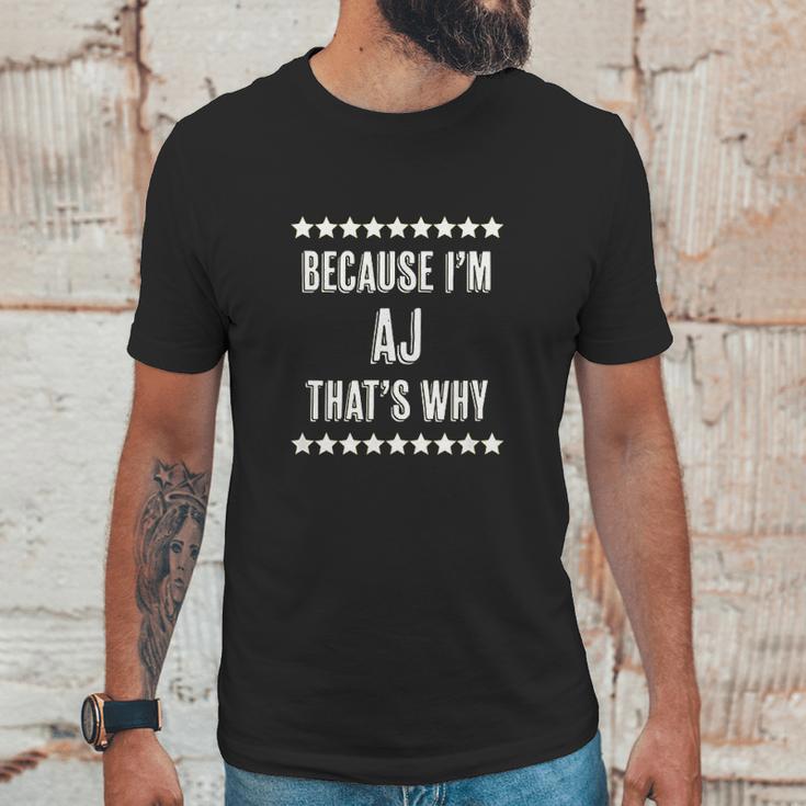 Because I Am The Aj Thats Why Unisex T-Shirt Gifts for Him