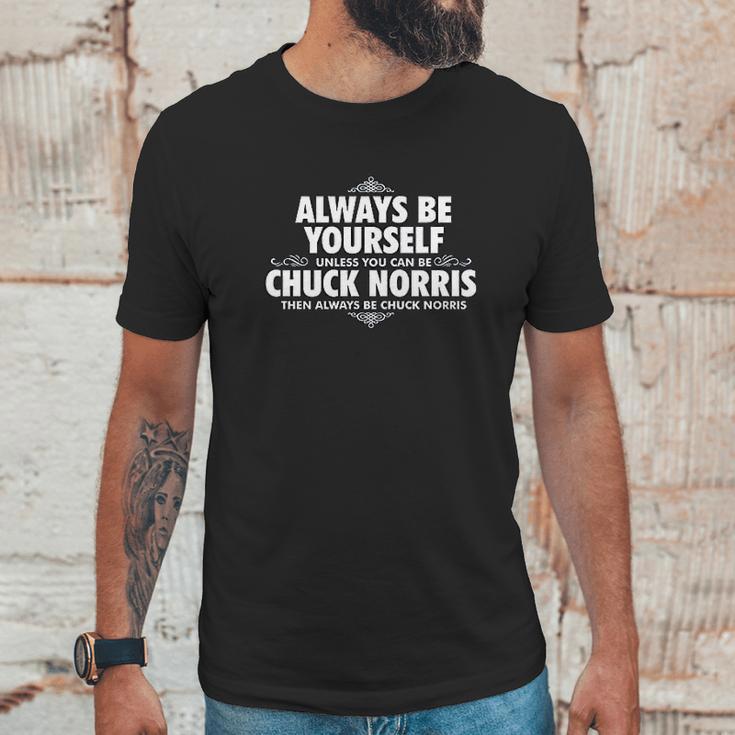 Alway Be Yourself Unless You Can Be Chuck Norris Funny Unisex T-Shirt Gifts for Him