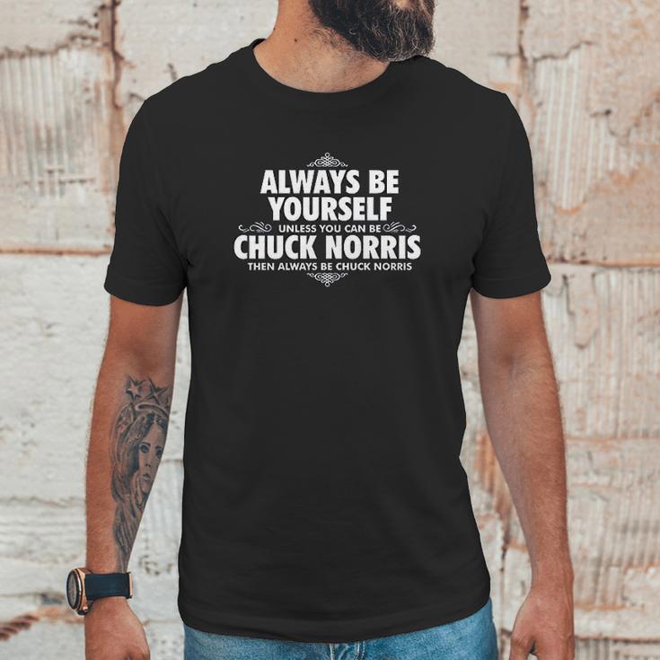 Alway Be Yourself Unless You Can Be Chuck Norris Unisex T-Shirt Gifts for Him