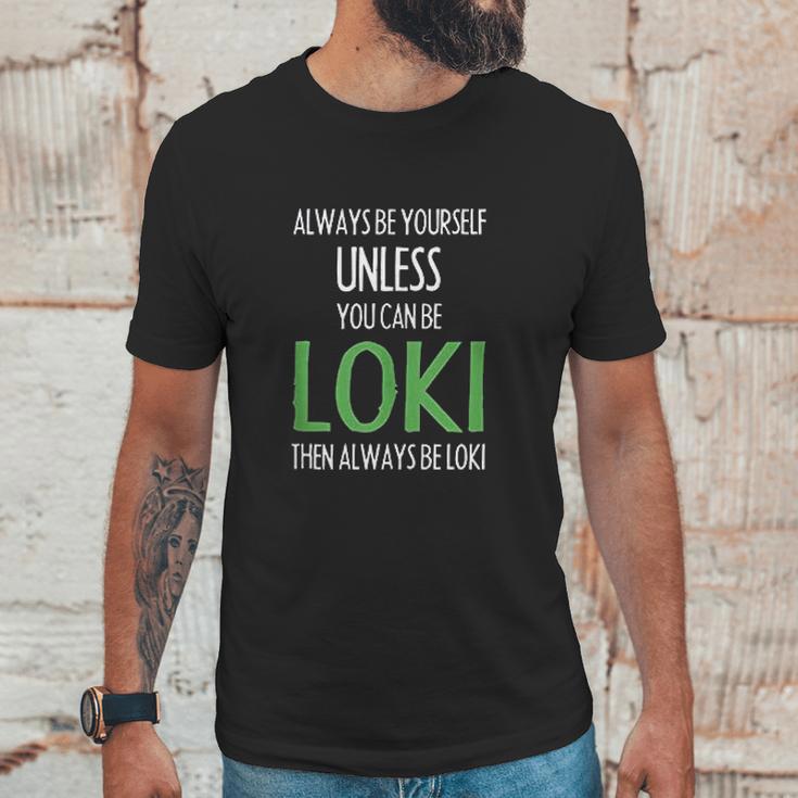 Always Be Yourself Unless You Can Be Loki Unisex T-Shirt Gifts for Him