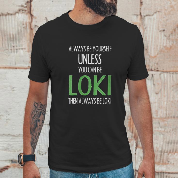 Always Be Yourself Unless You Can Be Loki Unisex T-Shirt Gifts for Him