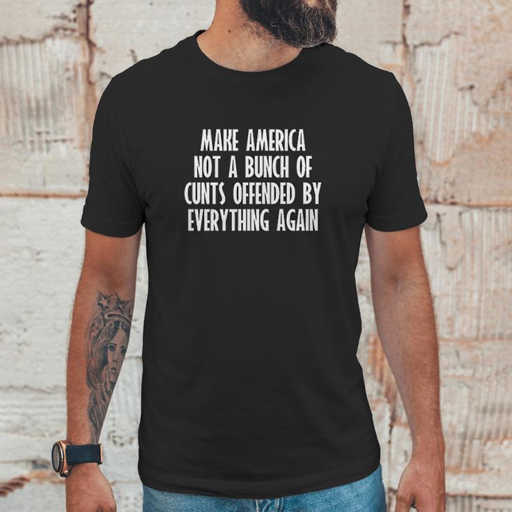 Make America Not A Bunch Of Cunts Offended By Everything Again Unisex T-Shirt Gifts for Him