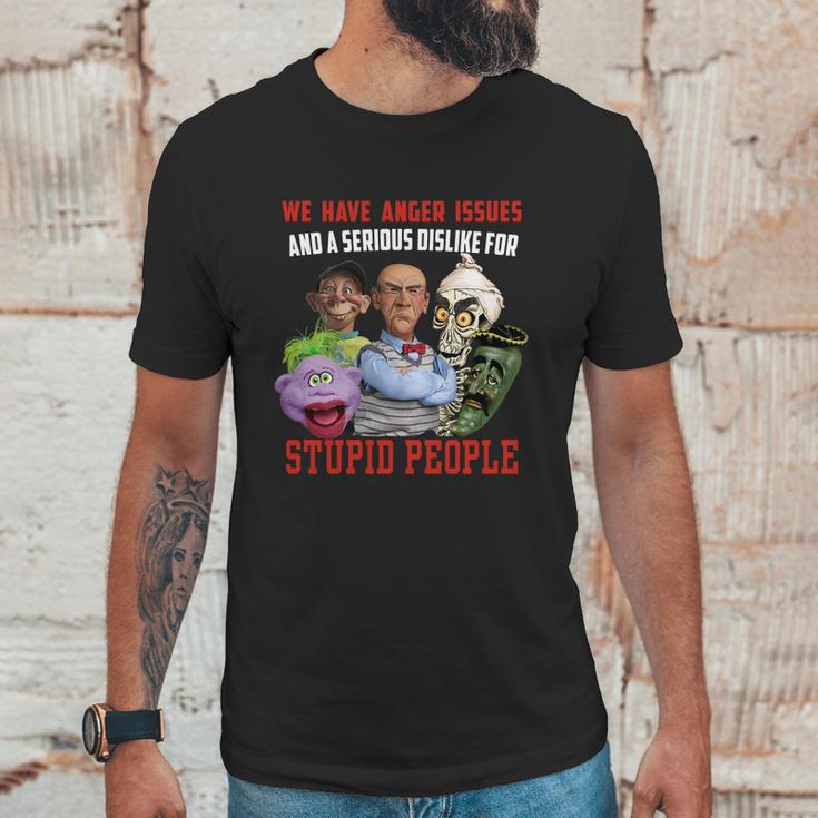 We Have Anger Issues And A Serious Dislike For Stupid People Jeff DunhamShirt Unisex T-Shirt Gifts for Him