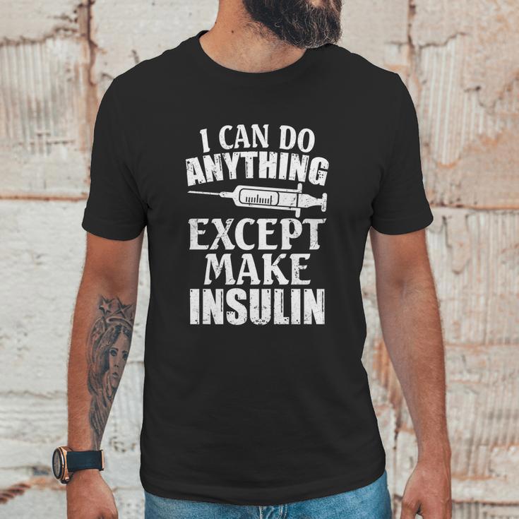 I Can Do Anything Except Make Insulin Type 1 Diabetes Gift Graphic Design Printed Casual Daily Basic Unisex T-Shirt Gifts for Him