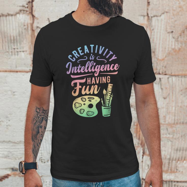 Artist Creativity Is Intelligence Having Fun Art Supply Unisex T-Shirt Gifts for Him