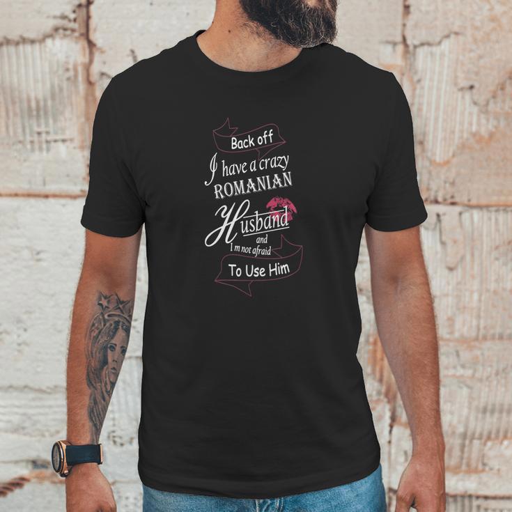 Backoff I Have A Crazy Romanian Husband Unisex T-Shirt Gifts for Him