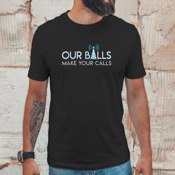 Our Balls Make Your Calls Cell Tower Climber Unisex T-Shirt Gifts for Him