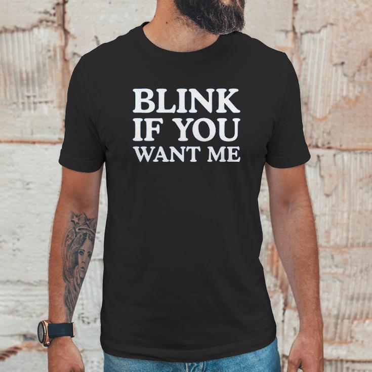 Blink If You Want Me Funny Pick Up Unisex T-Shirt Gifts for Him